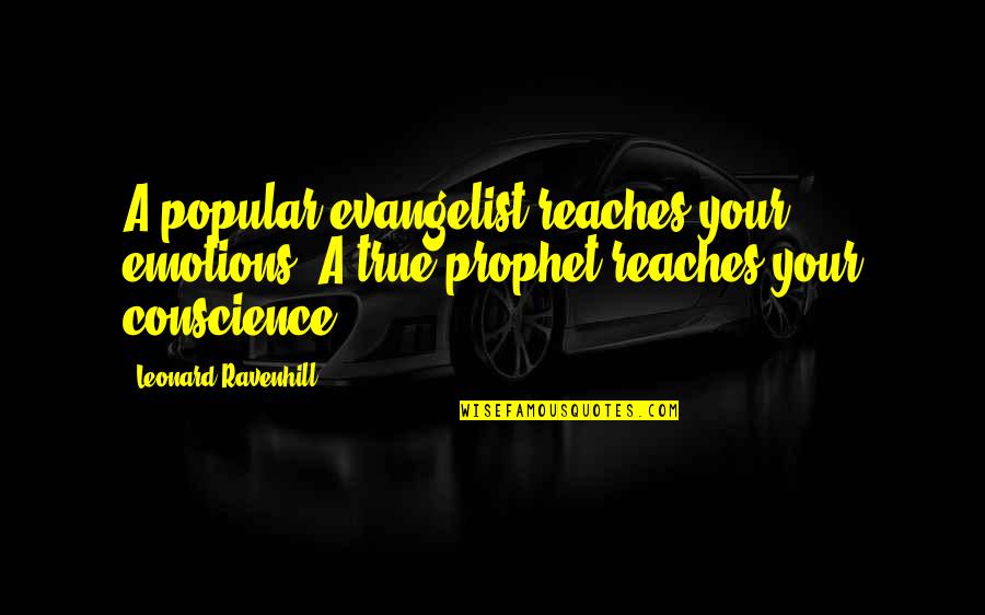 True Emotions Quotes By Leonard Ravenhill: A popular evangelist reaches your emotions. A true True Emotions Quotes By Leonard Ravenhill: A popular evangelist reaches your emotions. A true