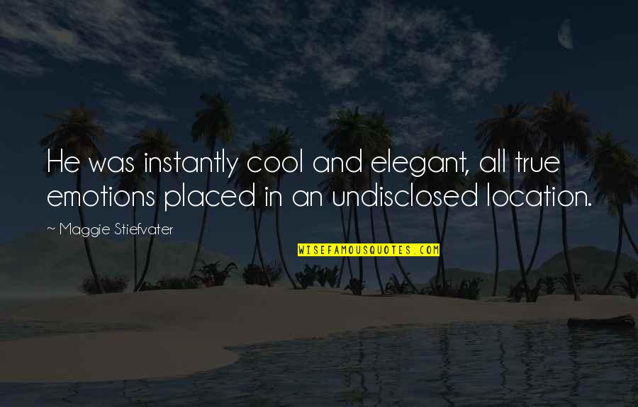 True Emotions Quotes By Maggie Stiefvater: He was instantly cool and elegant, all true True Emotions Quotes By Maggie Stiefvater: He was instantly cool and elegant, all true