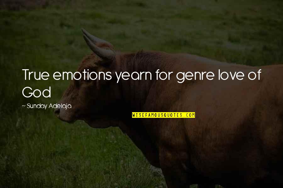 True Emotions Quotes By Sunday Adelaja: True emotions yearn for genre love of God True Emotions Quotes By Sunday Adelaja: True emotions yearn for genre love of God