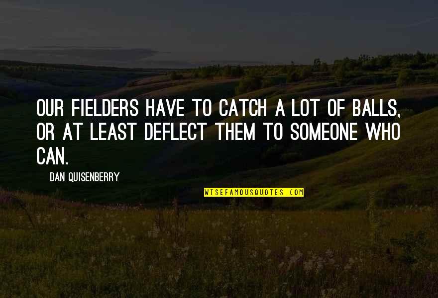 True Facts About Life Quotes By Dan Quisenberry: Our fielders have to catch a lot of True Facts About Life Quotes By Dan Quisenberry: Our fielders have to catch a lot of