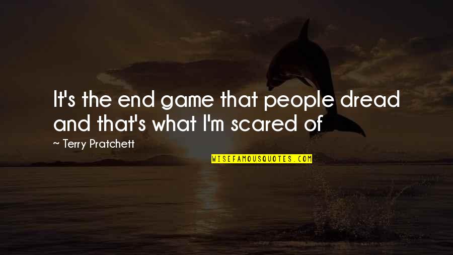 True Facts About Life Quotes By Terry Pratchett: It's the end game that people dread and True Facts About Life Quotes By Terry Pratchett: It's the end game that people dread and