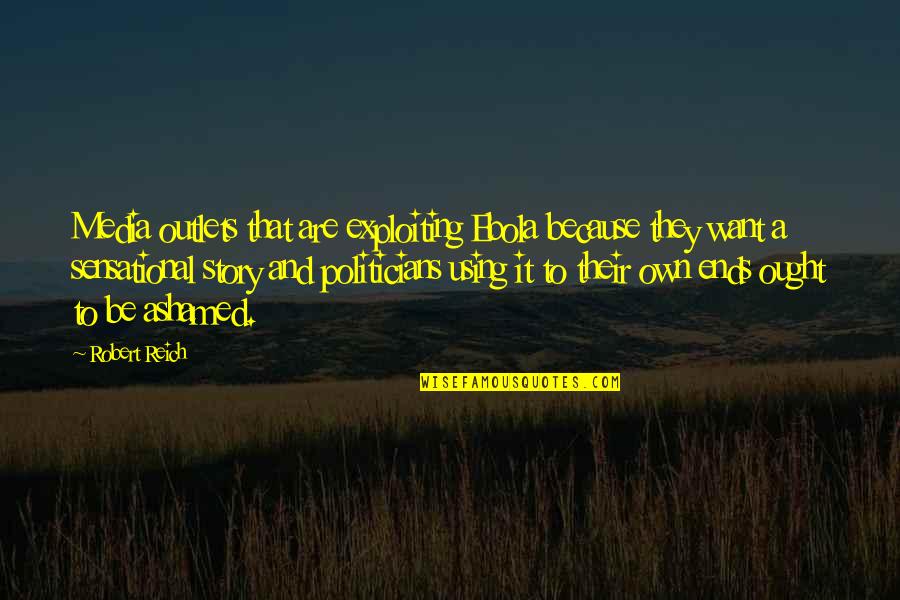 True Facts About Relationship Quotes By Robert Reich: Media outlets that are exploiting Ebola because they True Facts About Relationship Quotes By Robert Reich: Media outlets that are exploiting Ebola because they