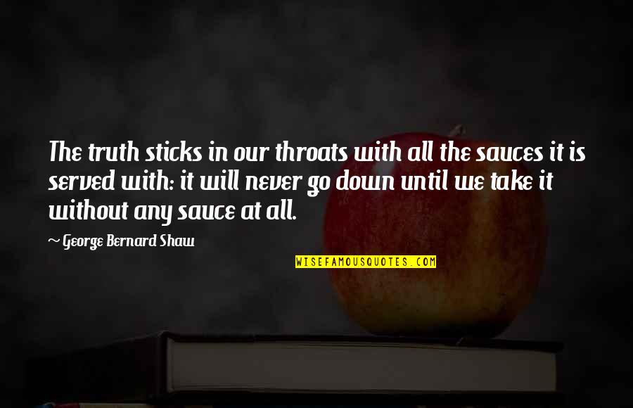 True Facts About Sloths Quotes By George Bernard Shaw: The truth sticks in our throats with all True Facts About Sloths Quotes By George Bernard Shaw: The truth sticks in our throats with all