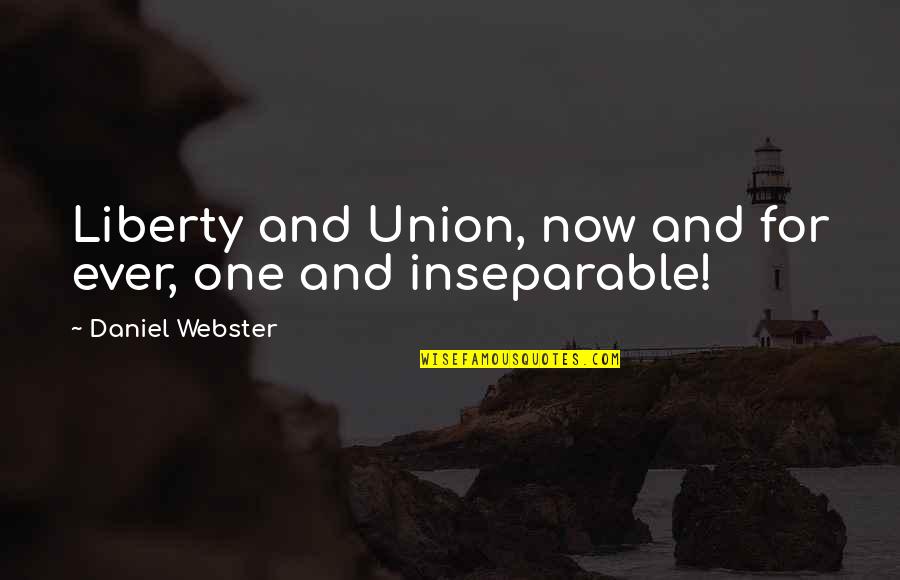 True Fake Quotes By Daniel Webster: Liberty and Union, now and for ever, one