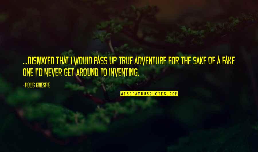 True Fake Quotes By Hollis Gillespie: ...dismayed that I would pass up true adventure