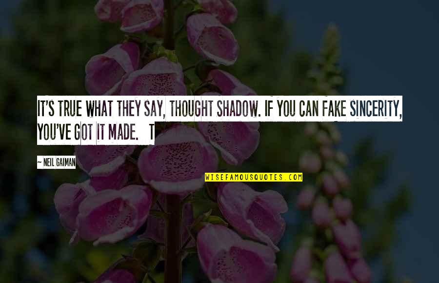 True Fake Quotes By Neil Gaiman: It's true what they say, thought Shadow. If