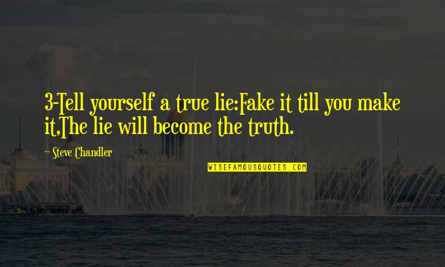 True Fake Quotes By Steve Chandler: 3-Tell yourself a true lie:Fake it till you