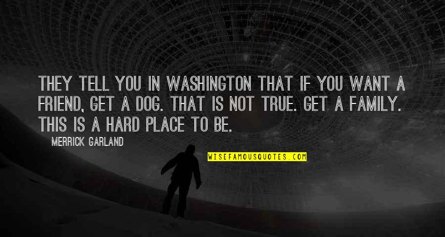 True Family Quotes By Merrick Garland: They tell you in Washington that if you