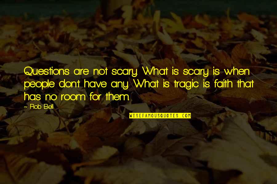 True Fashionista Quotes By Rob Bell: Questions are not scary. What is scary is