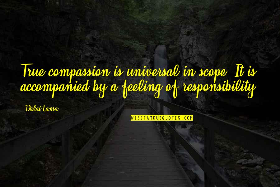 True Feeling Quotes By Dalai Lama: True compassion is universal in scope. It is