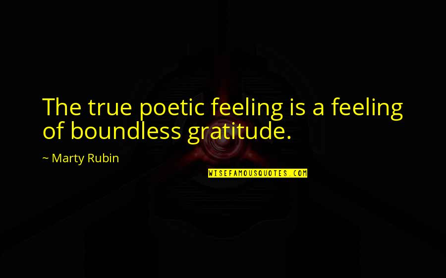 True Feeling Quotes By Marty Rubin: The true poetic feeling is a feeling of