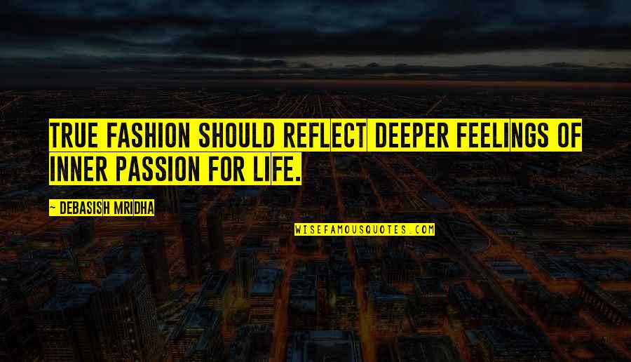 True Feelings Of Love Quotes By Debasish Mridha: True fashion should reflect deeper feelings of inner