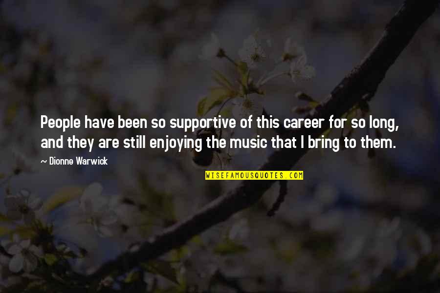 True Filipino Quotes By Dionne Warwick: People have been so supportive of this career True Filipino Quotes By Dionne Warwick: People have been so supportive of this career