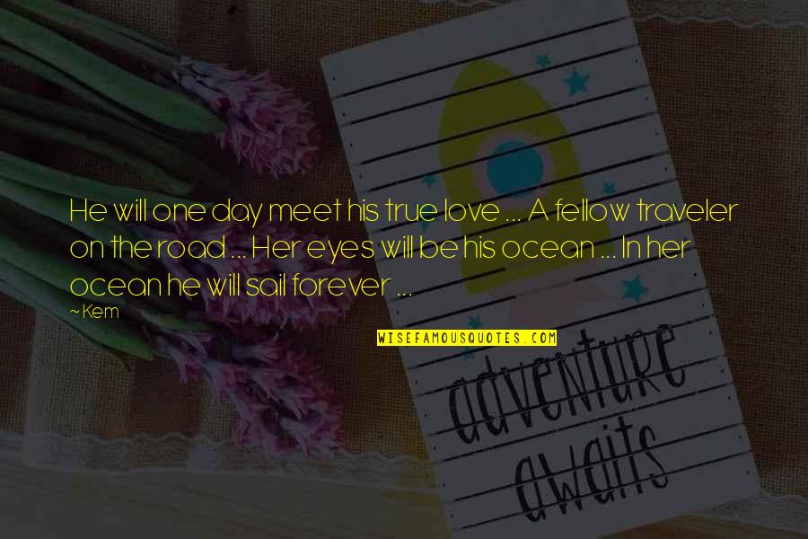 True Forever Love Quotes By Kem: He will one day meet his true love