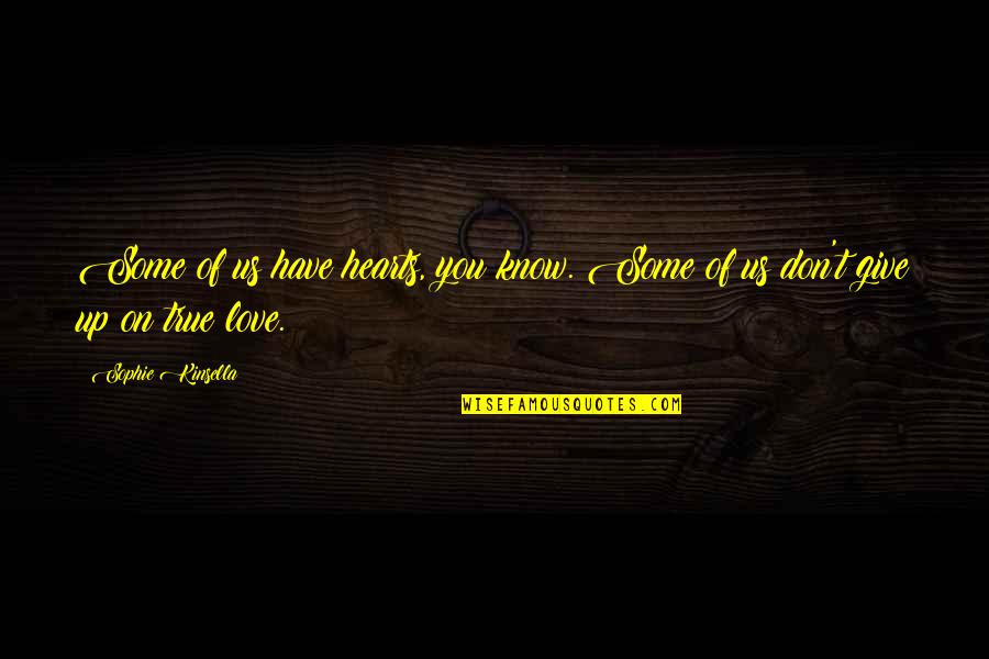 True Forever Love Quotes By Sophie Kinsella: Some of us have hearts, you know. Some