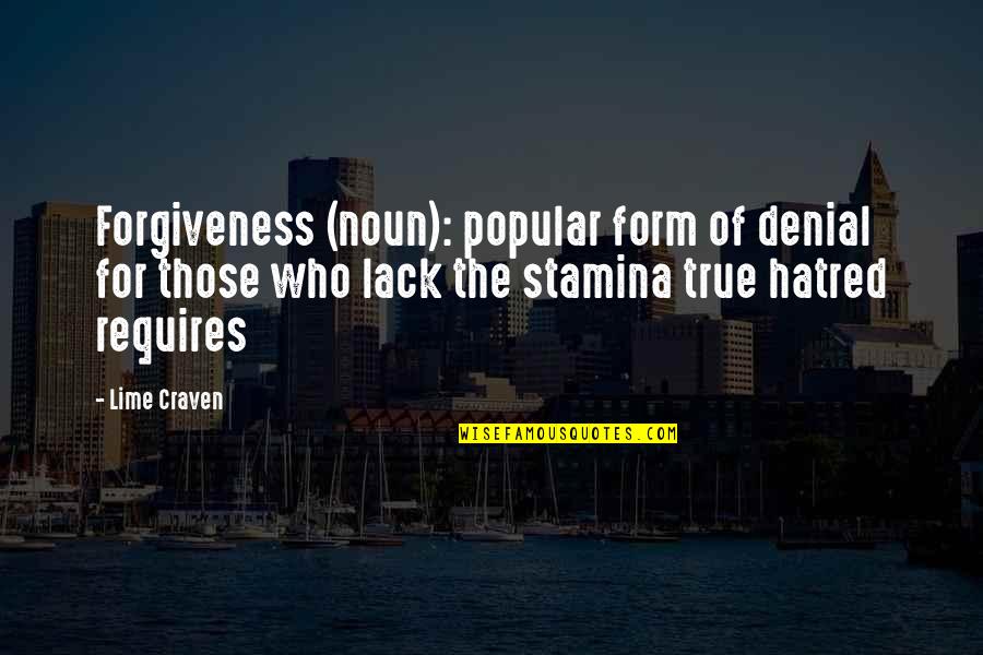 True Forgiveness Quotes By Lime Craven: Forgiveness (noun): popular form of denial for those