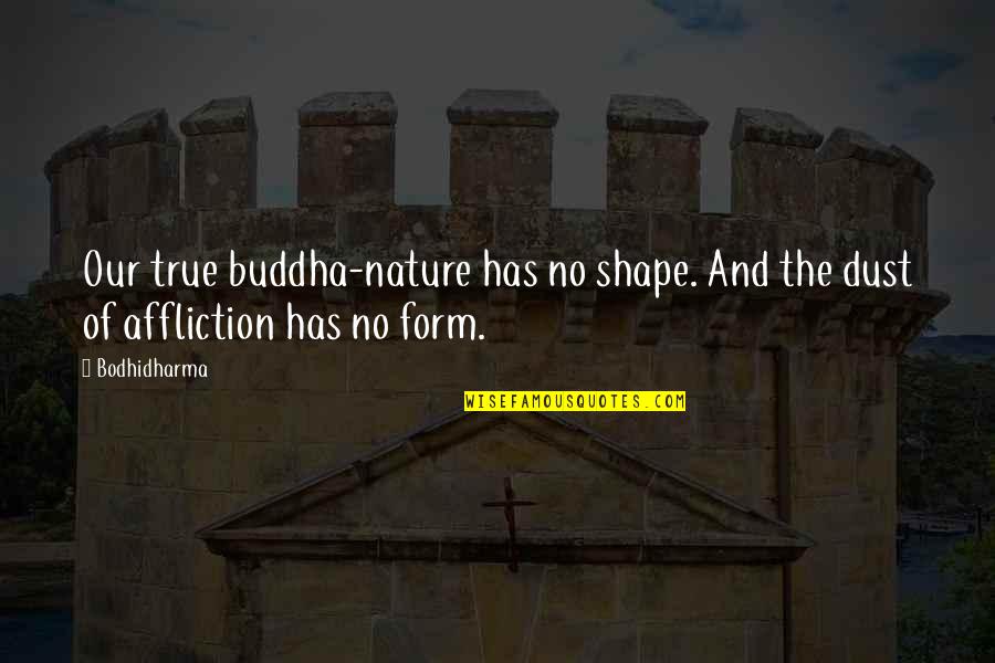 True Form Quotes By Bodhidharma: Our true buddha-nature has no shape. And the