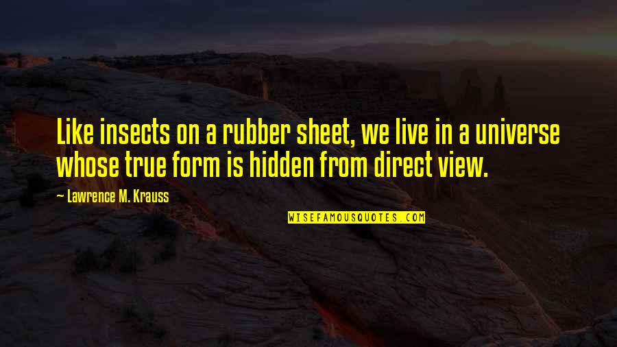 True Form Quotes By Lawrence M. Krauss: Like insects on a rubber sheet, we live