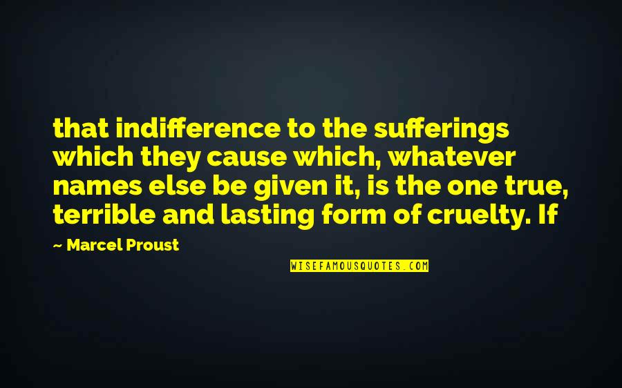 True Form Quotes By Marcel Proust: that indifference to the sufferings which they cause