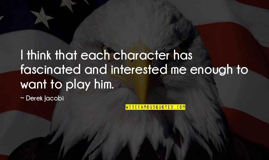 True Freedom Christian Quotes By Derek Jacobi: I think that each character has fascinated and True Freedom Christian Quotes By Derek Jacobi: I think that each character has fascinated and