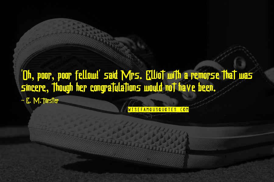 True Friend And Lover Quotes By E. M. Forster: 'Oh, poor, poor fellow!' said Mrs. Elliot with True Friend And Lover Quotes By E. M. Forster: 'Oh, poor, poor fellow!' said Mrs. Elliot with