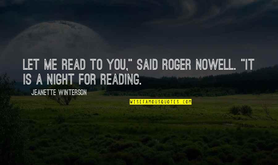 True Friend And Lover Quotes By Jeanette Winterson: Let me read to you," said Roger Nowell.