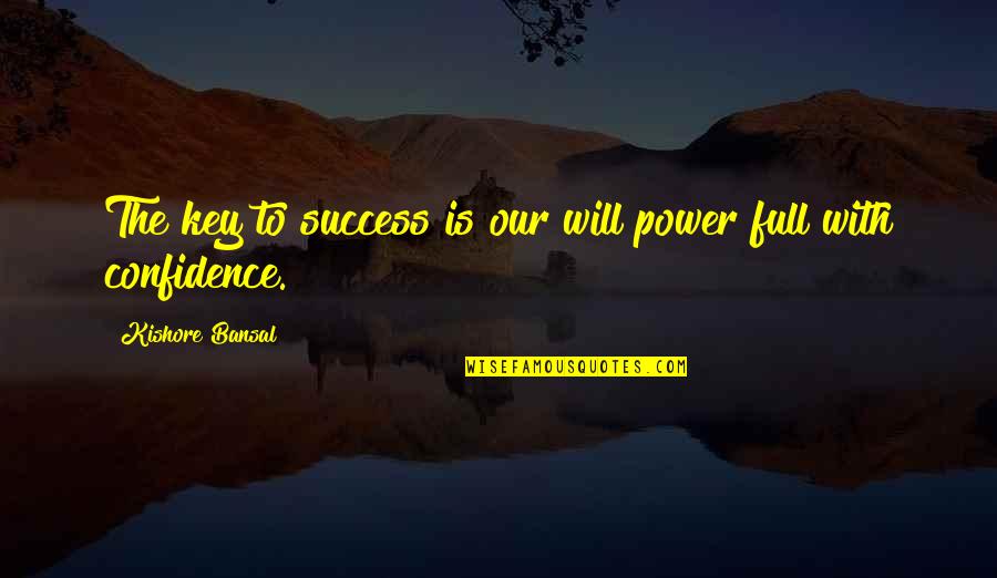 True Friend And Lover Quotes By Kishore Bansal: The key to success is our will power True Friend And Lover Quotes By Kishore Bansal: The key to success is our will power