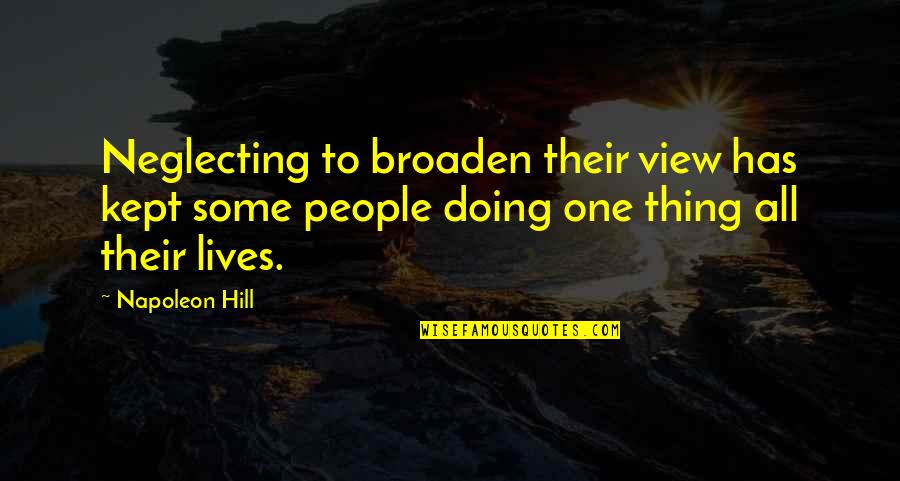 True Friend And Lover Quotes By Napoleon Hill: Neglecting to broaden their view has kept some