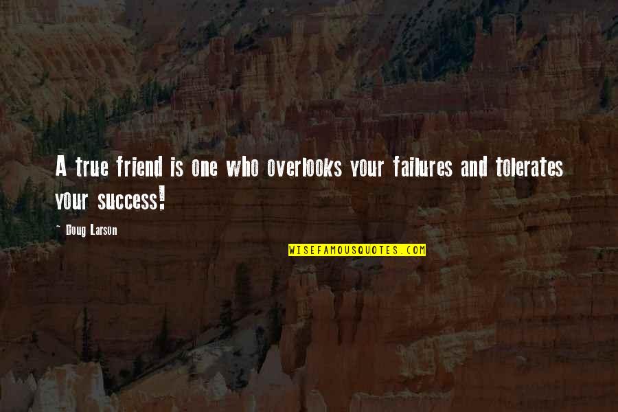 True Friend Friendship Quotes By Doug Larson: A true friend is one who overlooks your