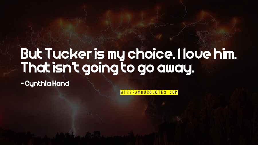 True Friends Are Like Quotes By Cynthia Hand: But Tucker is my choice. I love him.