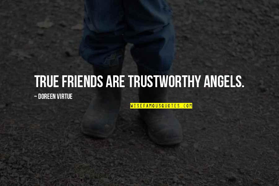 True Friends Are Quotes By Doreen Virtue: True friends are trustworthy angels.