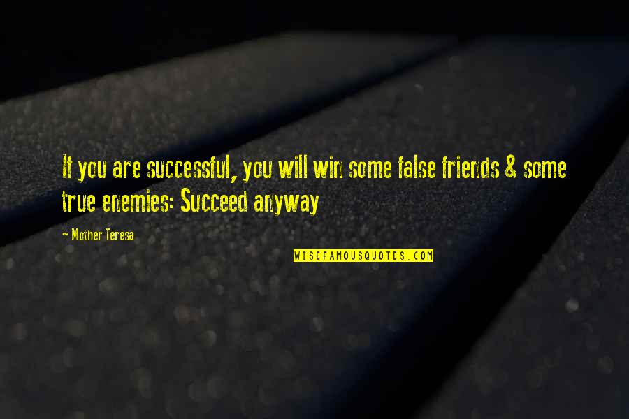 True Friends Are Quotes By Mother Teresa: If you are successful, you will win some