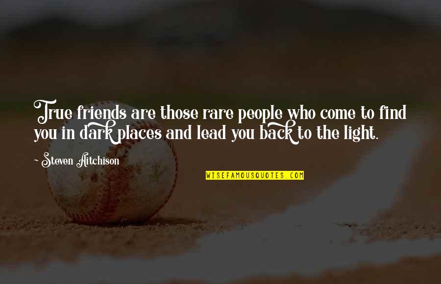 True Friends Are Rare Quotes By Steven Aitchison: True friends are those rare people who come
