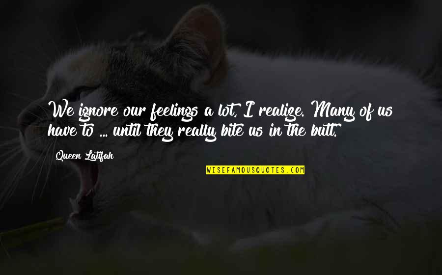 True Friends Aren't Quotes By Queen Latifah: We ignore our feelings a lot, I realize.