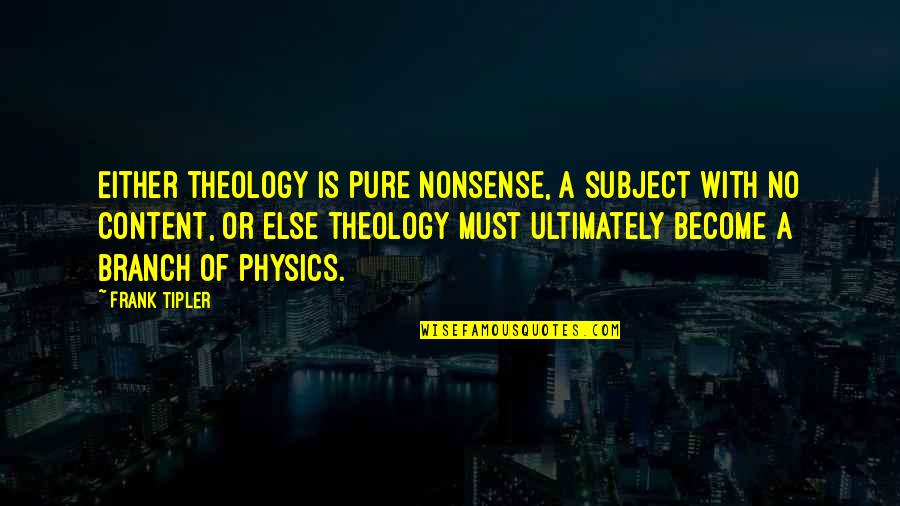 True Friends Being Hard To Find Quotes By Frank Tipler: Either theology is pure nonsense, a subject with