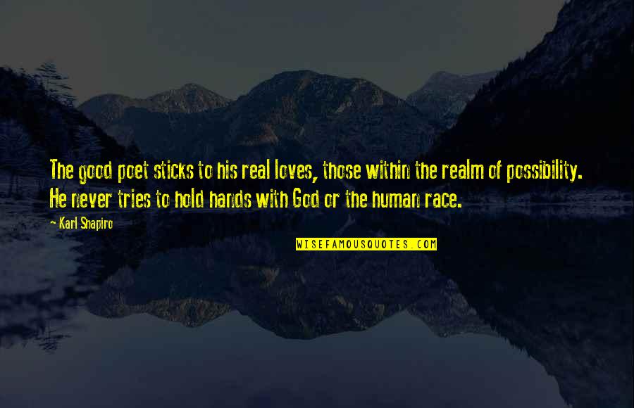 True Friends Being Hard To Find Quotes By Karl Shapiro: The good poet sticks to his real loves,