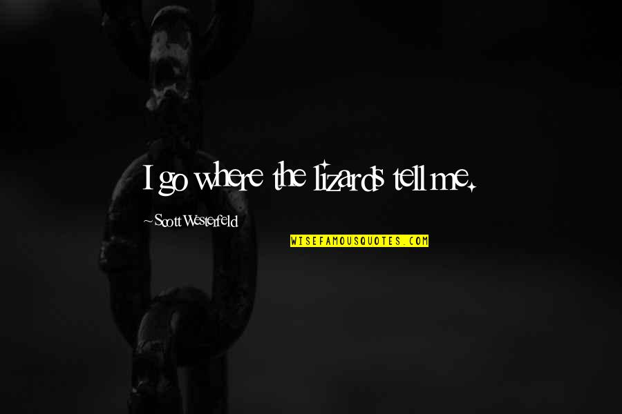 True Friends Biblical Quotes By Scott Westerfeld: I go where the lizards tell me.