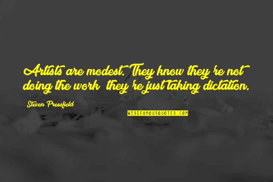 True Friends During Hard Times Quotes By Steven Pressfield: Artists are modest. They know they're not doing