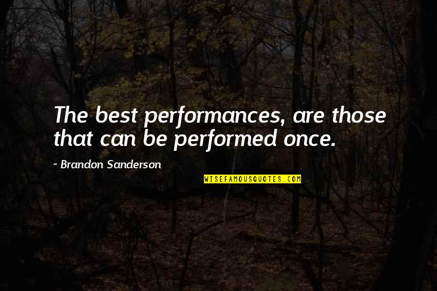 True Friends Fighting Quotes By Brandon Sanderson: The best performances, are those that can be