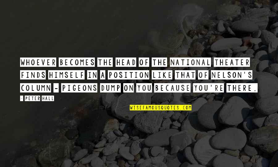 True Friends Hard Times Quotes By Peter Hall: Whoever becomes the head of the National Theater