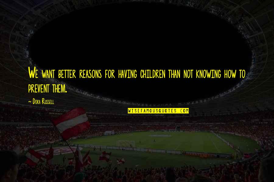 True Friends Images Quotes By Dora Russell: We want better reasons for having children than