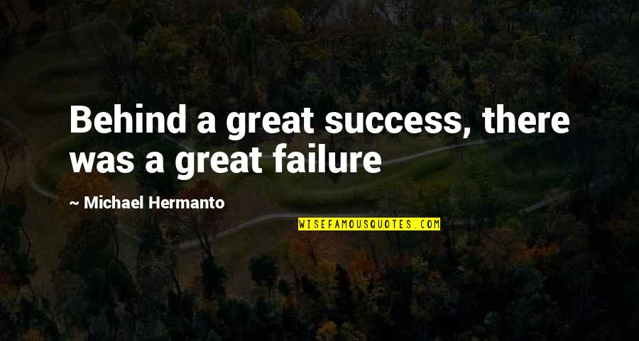 True Friends Inspirational Quotes By Michael Hermanto: Behind a great success, there was a great
