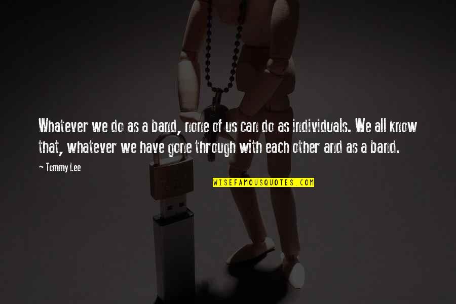 True Friends Inspirational Quotes By Tommy Lee: Whatever we do as a band, none of