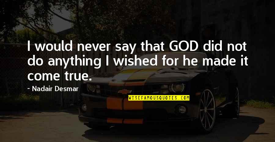 True Friends Never Quotes By Nadair Desmar: I would never say that GOD did not