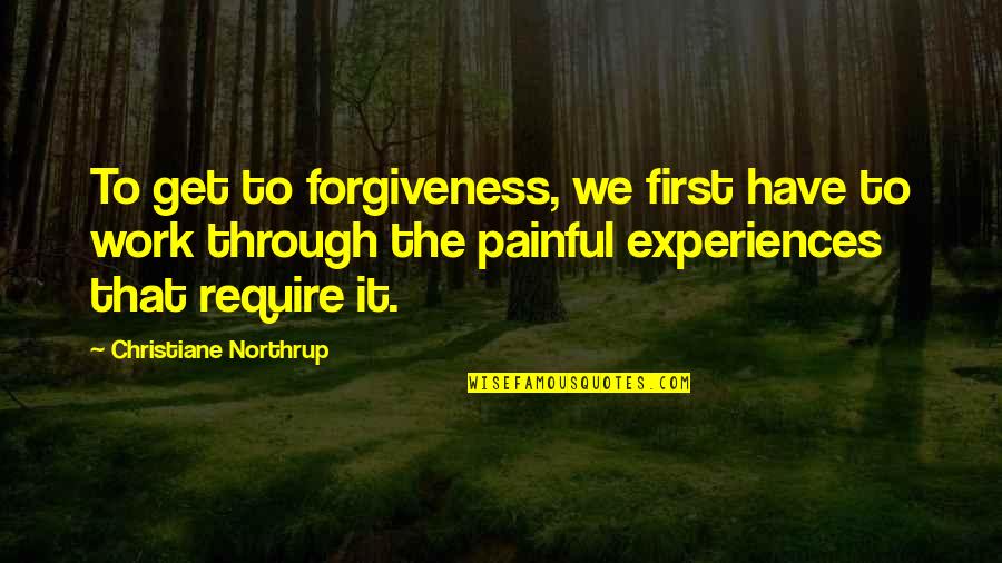 True Friends Not Judging You Quotes By Christiane Northrup: To get to forgiveness, we first have to