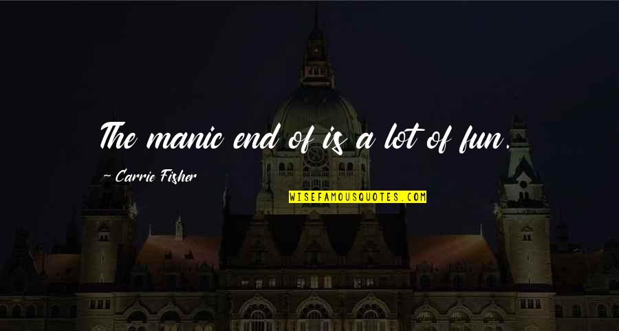 True Friends Vs Acquaintances Quotes By Carrie Fisher: The manic end of is a lot of True Friends Vs Acquaintances Quotes By Carrie Fisher: The manic end of is a lot of