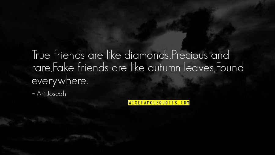 True Friends Vs Fake Quotes By Ari Joseph: True friends are like diamonds,Precious and rare,Fake friends