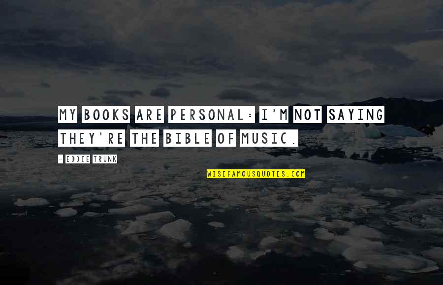 True Friendship And Honesty Quotes By Eddie Trunk: My books are personal: I'm not saying they're