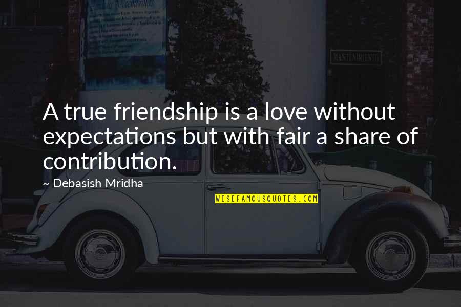 True Friendship And Life Quotes By Debasish Mridha: A true friendship is a love without expectations True Friendship And Life Quotes By Debasish Mridha: A true friendship is a love without expectations
