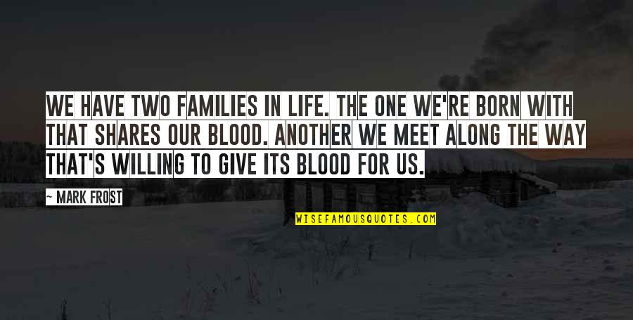 True Friendship And Life Quotes By Mark Frost: We have two families in life. The one True Friendship And Life Quotes By Mark Frost: We have two families in life. The one